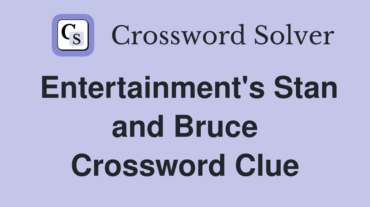 Entertainment's Stan and Bruce Crossword Clue