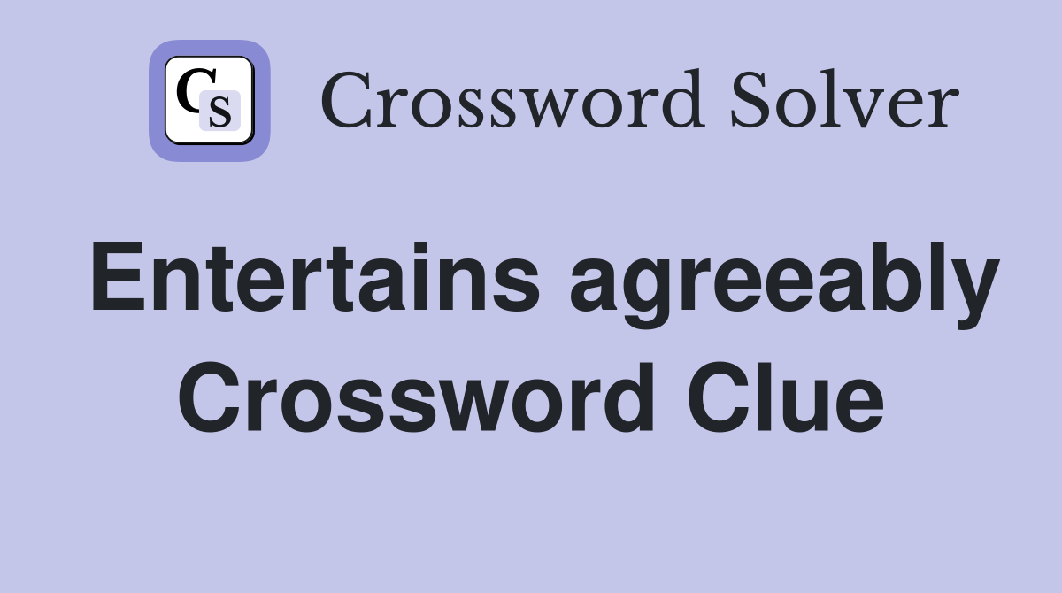 Entertains agreeably Crossword Clue