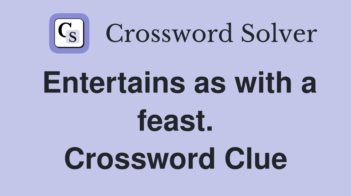 Entertains as with a feast. Crossword Clue