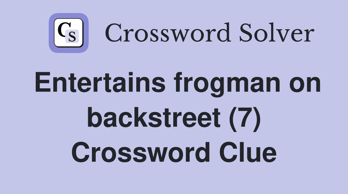 Entertains frogman on backstreet (7) Crossword Clue