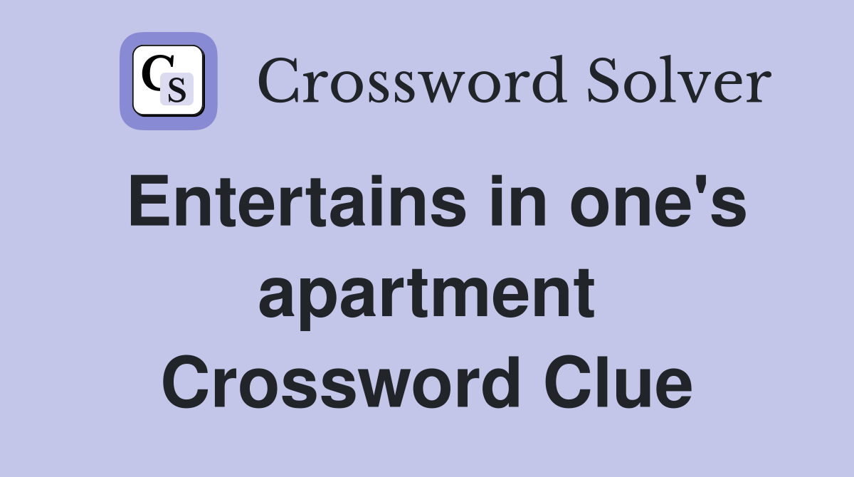 Entertains in one's apartment Crossword Clue