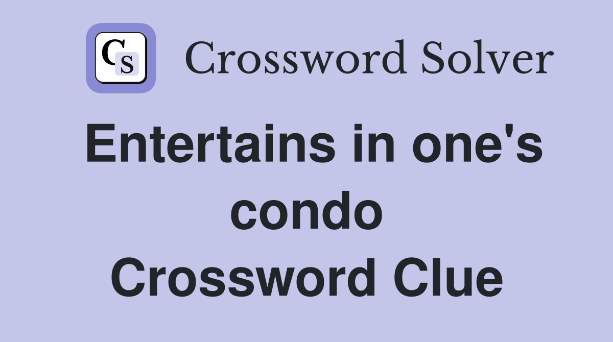 Entertains in one's condo Crossword Clue