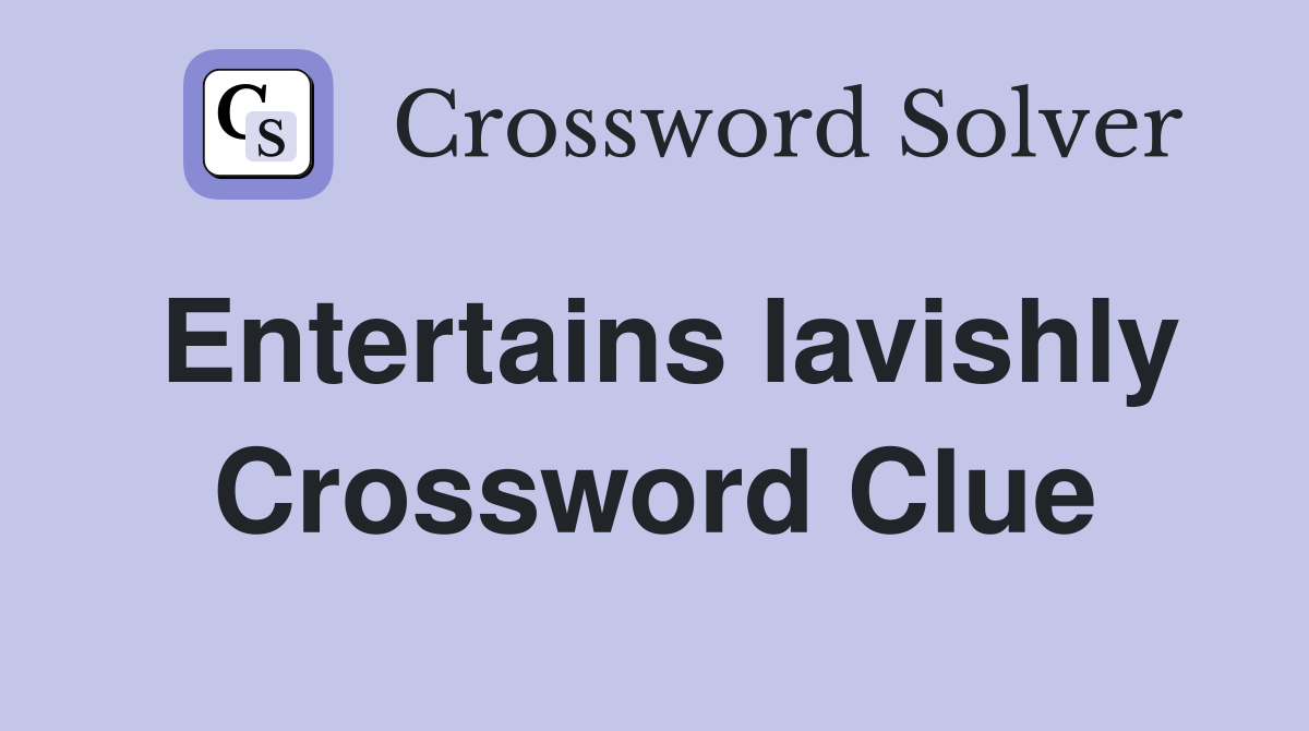 Entertains lavishly Crossword Clue