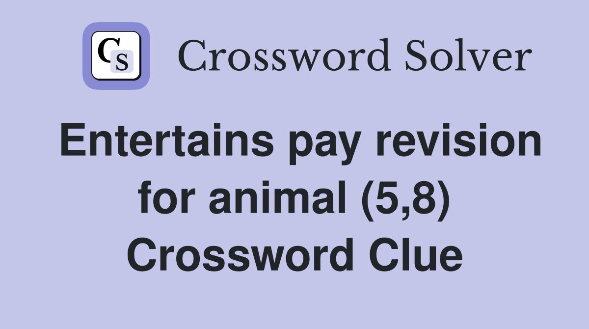Entertains pay revision for animal (5,8) Crossword Clue