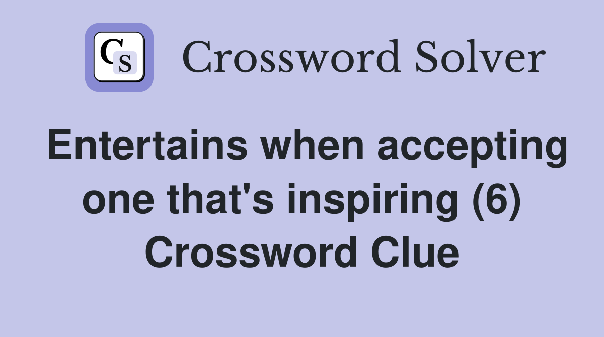 Entertains when accepting one that's inspiring (6) Crossword Clue