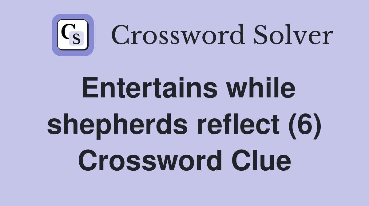 Entertains while shepherds reflect (6) Crossword Clue