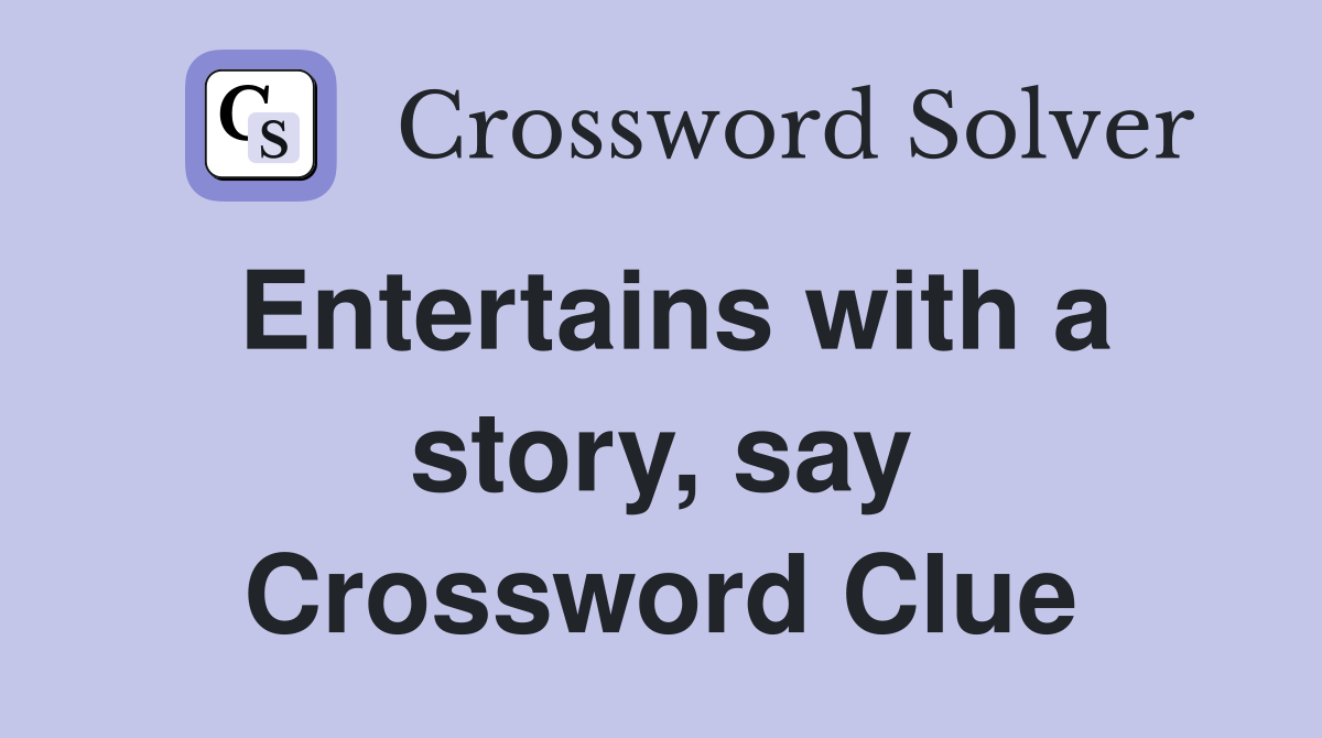 Entertains with a story, say Crossword Clue