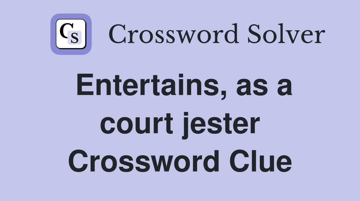 Entertains, as a court jester Crossword Clue