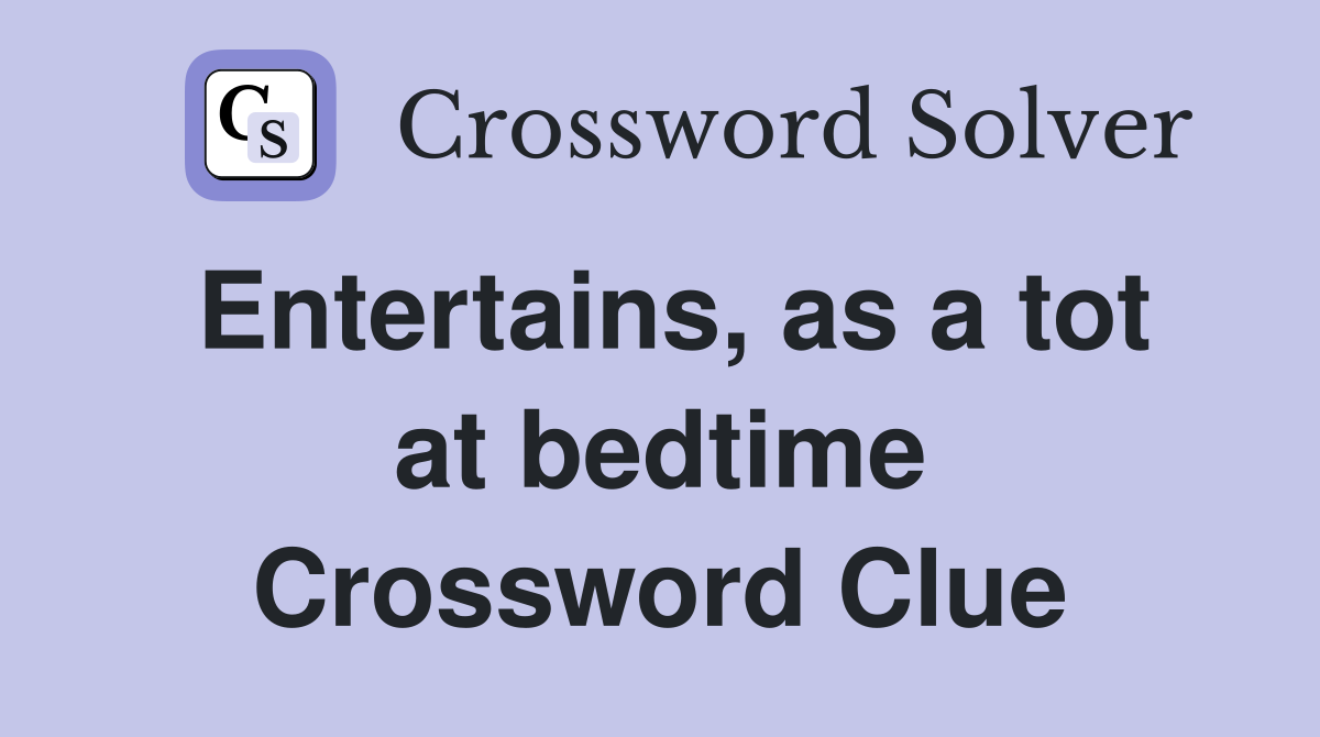 Entertains, as a tot at bedtime Crossword Clue