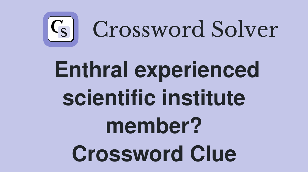 Enthral experienced scientific institute member? Crossword Clue
