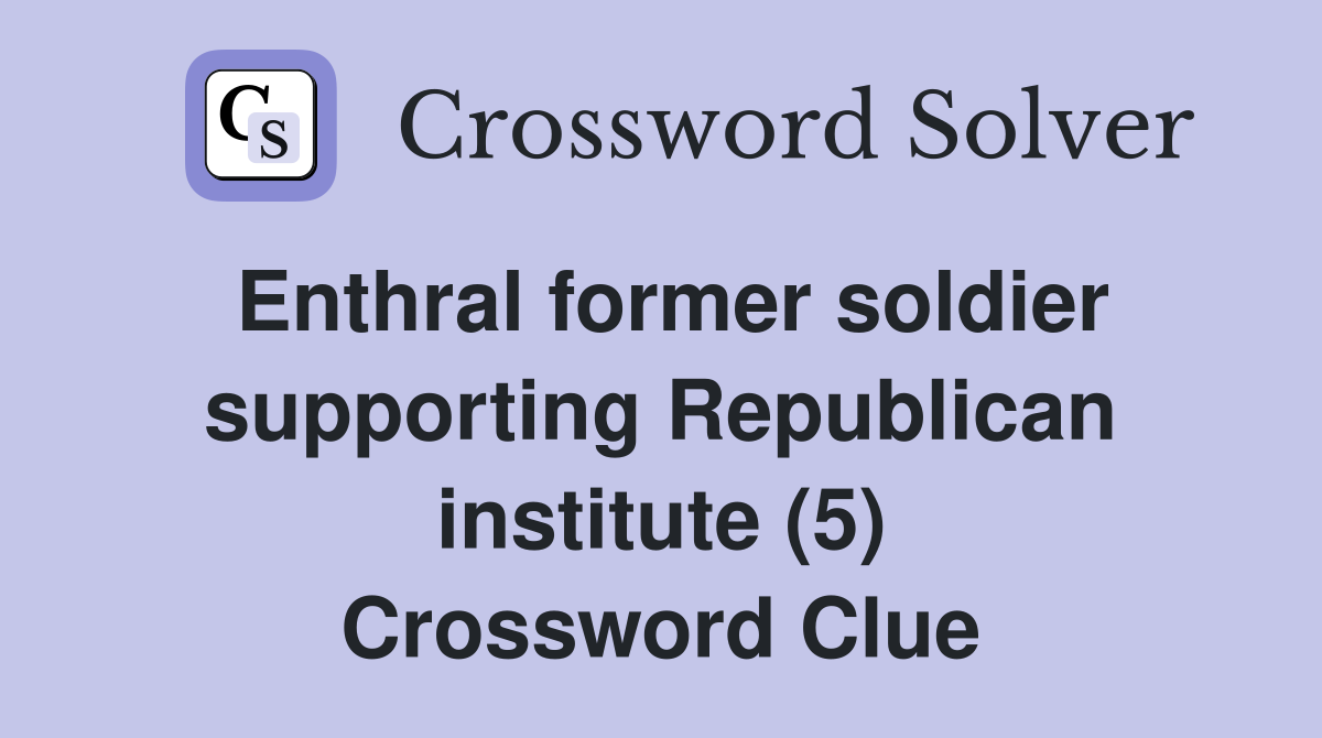 Enthral former soldier supporting Republican institute (5) Crossword Clue