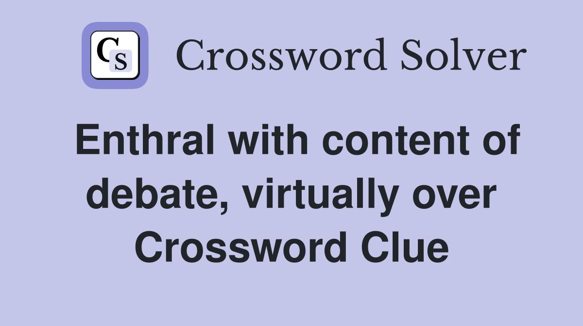 Enthral with content of debate, virtually over Crossword Clue
