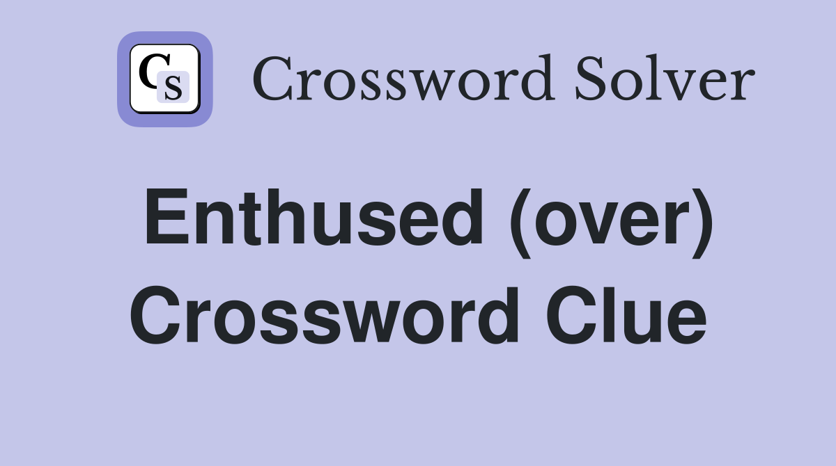 Enthused (over) Crossword Clue