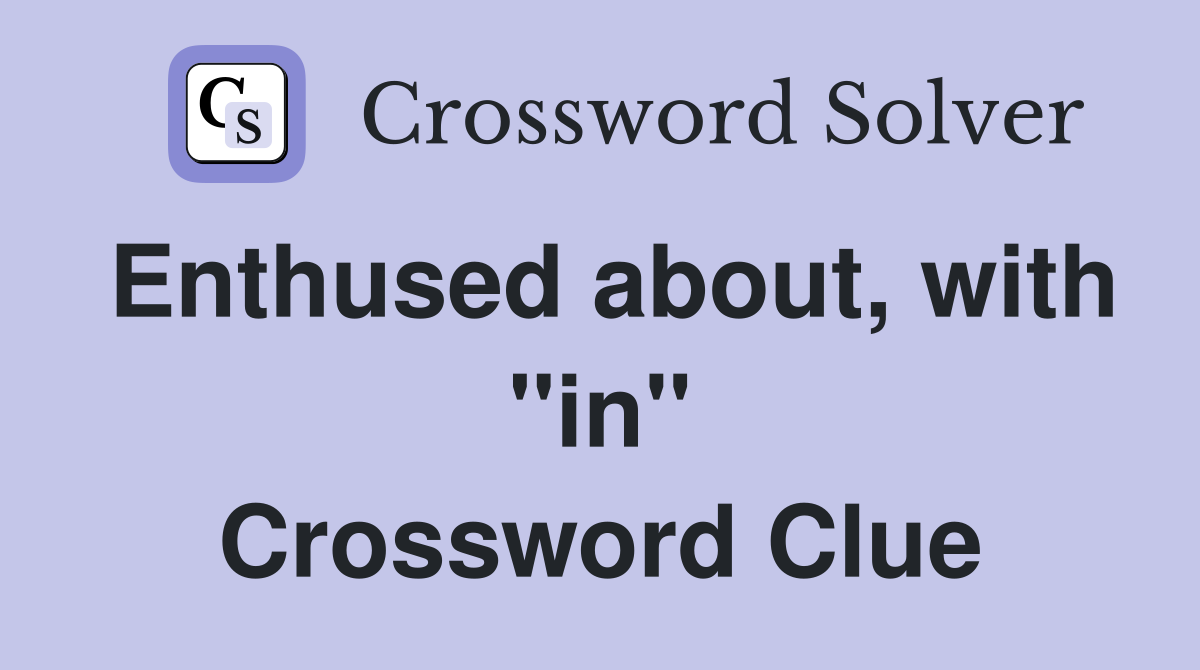 Enthused about, with ''in'' Crossword Clue
