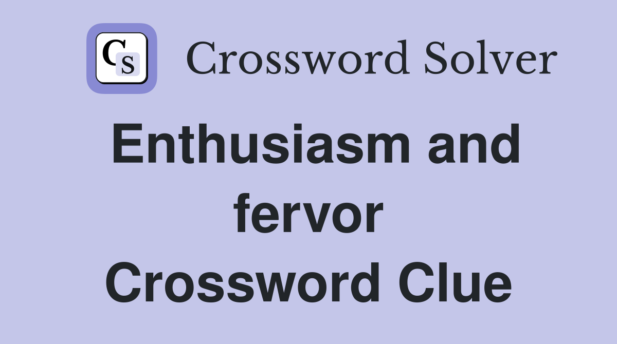 Enthusiasm and fervor Crossword Clue