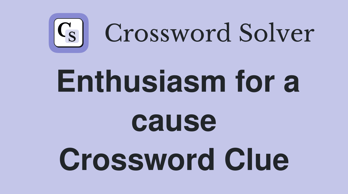 Enthusiasm for a cause Crossword Clue