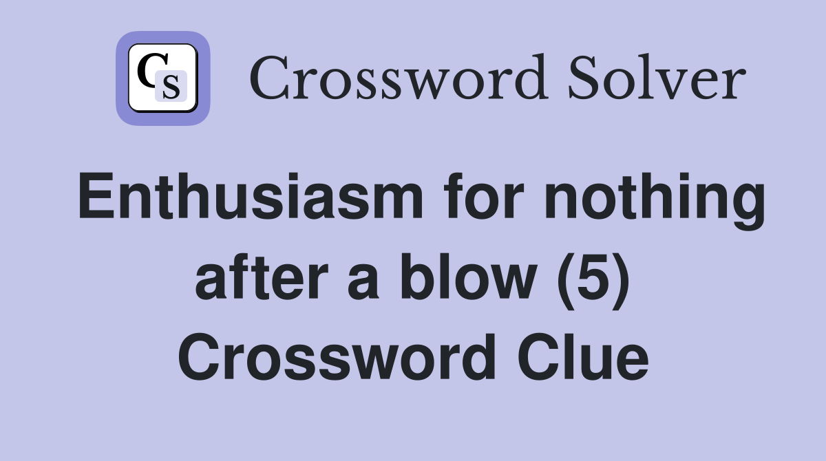 Enthusiasm for nothing after a blow (5) Crossword Clue