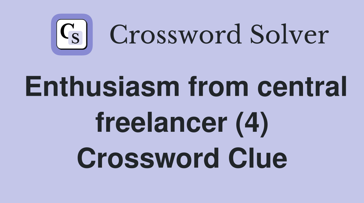 Enthusiasm from central freelancer (4) Crossword Clue