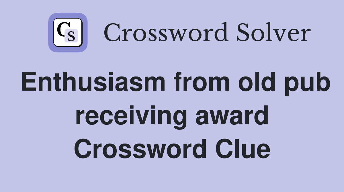 Enthusiasm from old pub receiving award Crossword Clue