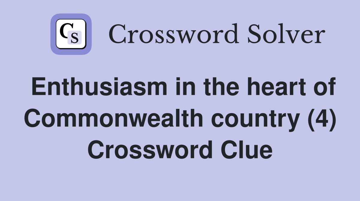 Enthusiasm in the heart of Commonwealth country (4) Crossword Clue
