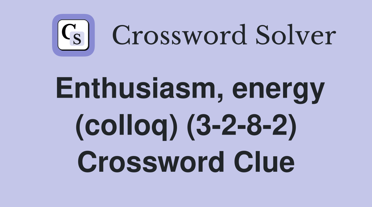 Enthusiasm, energy (colloq) (3-2-8-2) Crossword Clue