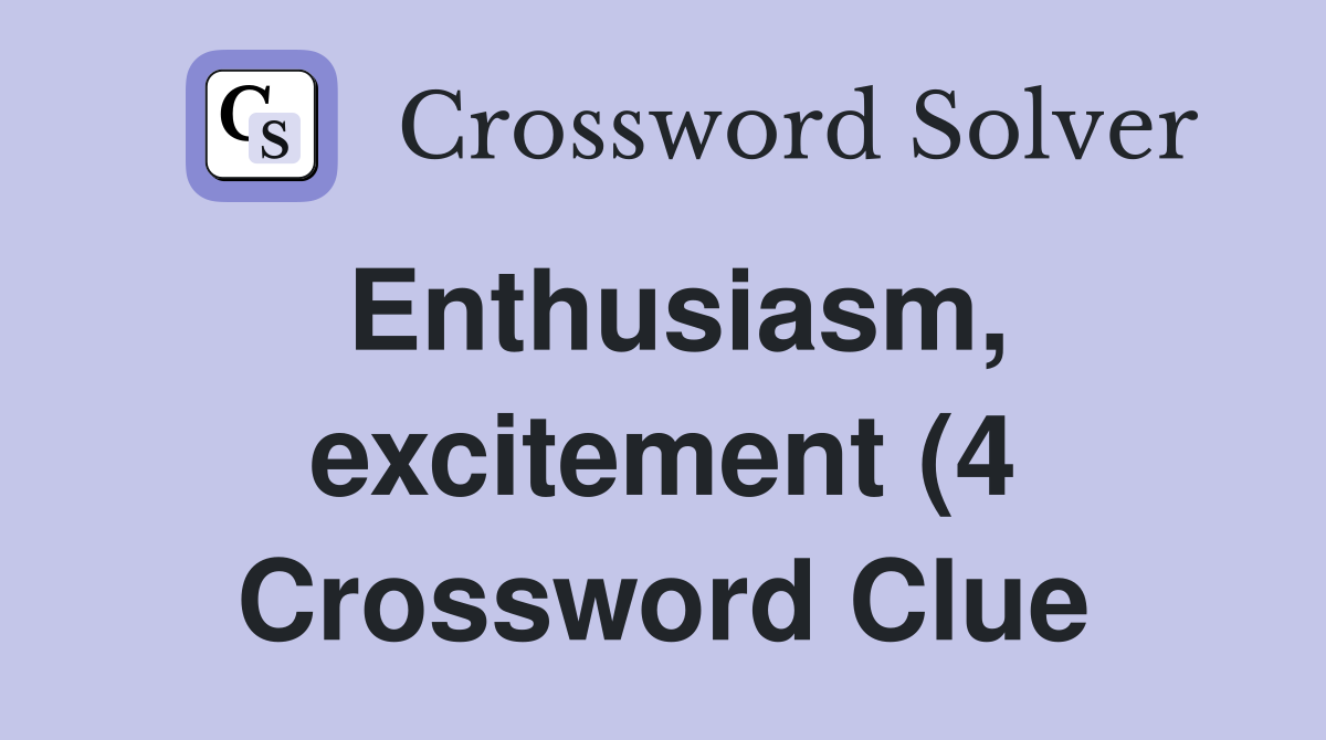 Enthusiasm excitement (4) Crossword Clue Answers Crossword Solver Enthusiasm excitement (4) Crossword Clue Answers Crossword Solver