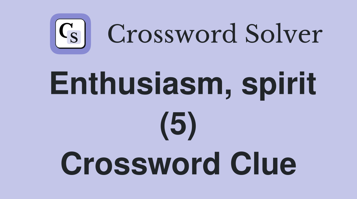 Enthusiasm, spirit (5) Crossword Clue