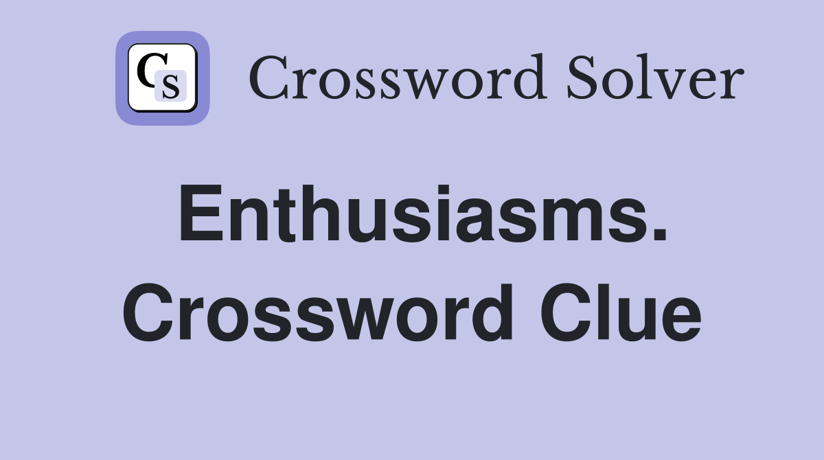 Enthusiasms. Crossword Clue