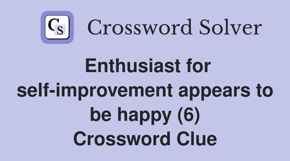 Enthusiast for self-improvement appears to be happy (6) Crossword Clue