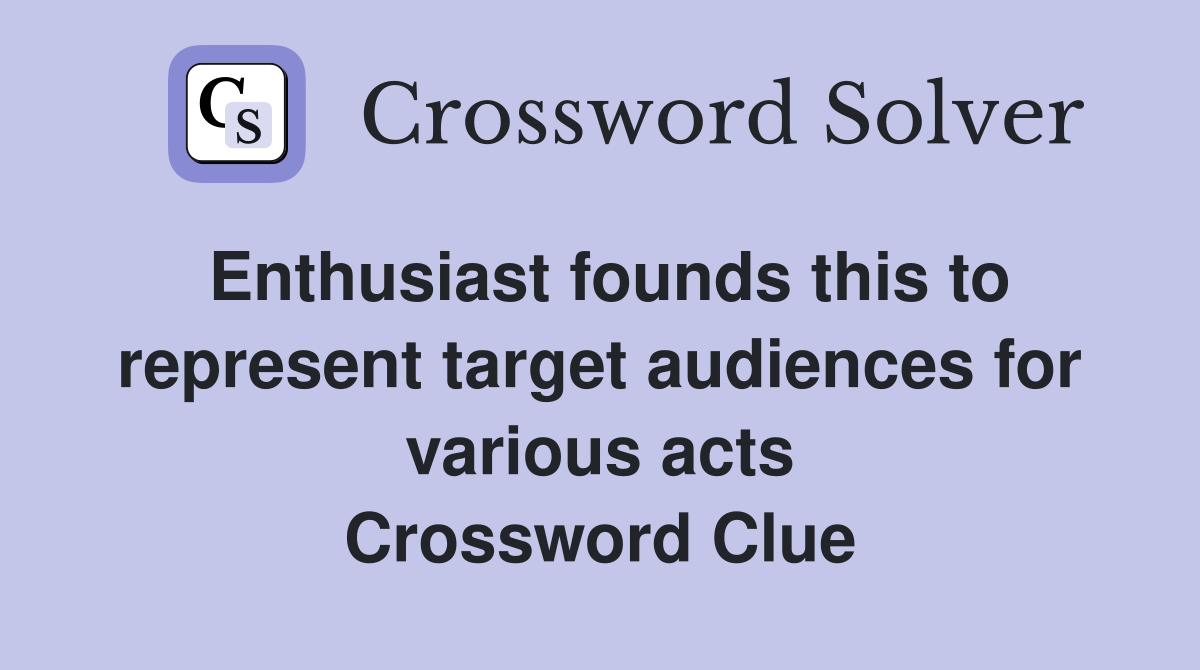 Enthusiast founds this to represent target audiences for various acts Crossword Clue