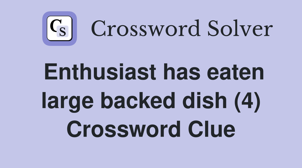 Enthusiast has eaten large backed dish (4) Crossword Clue