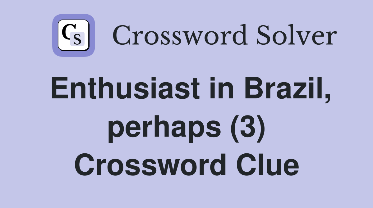 Enthusiast in Brazil, perhaps (3) Crossword Clue