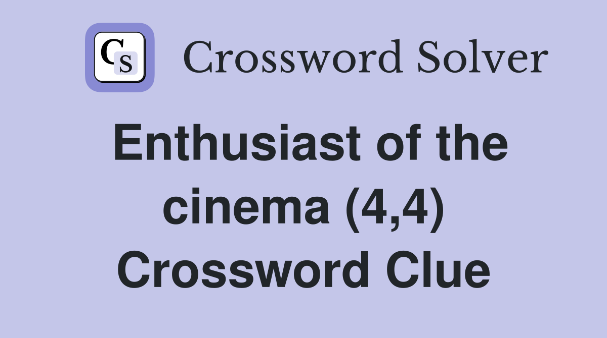 Enthusiast of the cinema (4,4) Crossword Clue