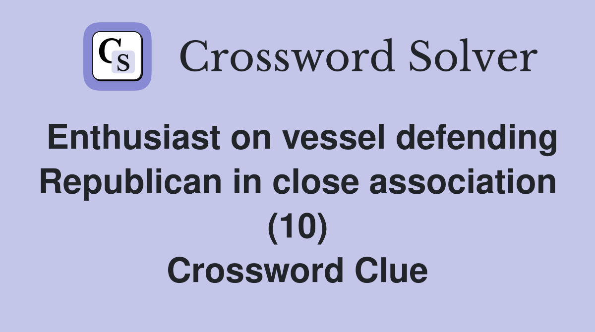 Enthusiast on vessel defending Republican in close association (10) Crossword Clue