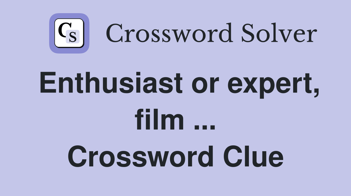 Enthusiast or expert, film ... Crossword Clue
