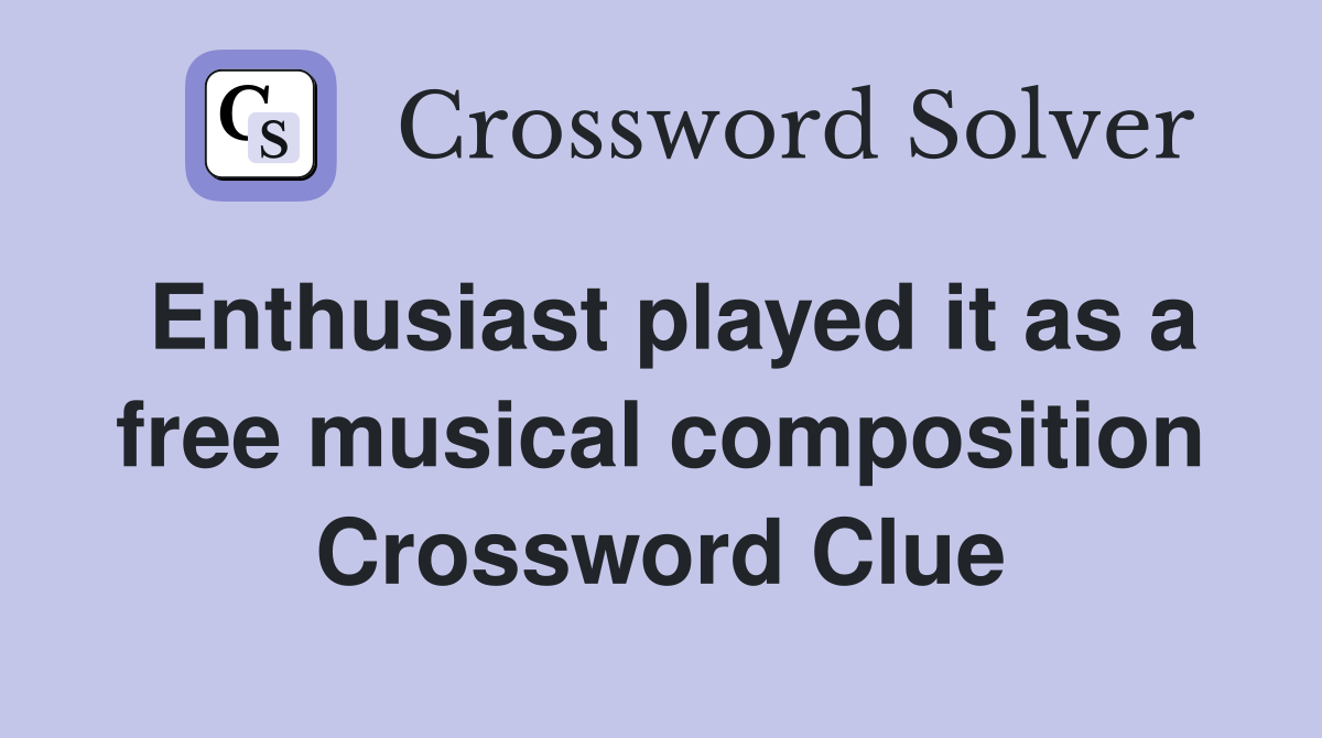 Enthusiast played it as a free musical composition Crossword Clue
