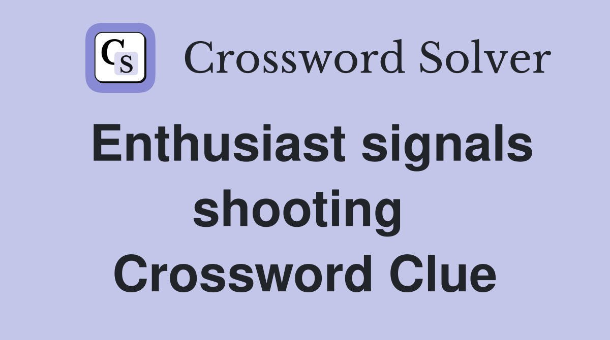 Enthusiast signals shooting  Crossword Clue