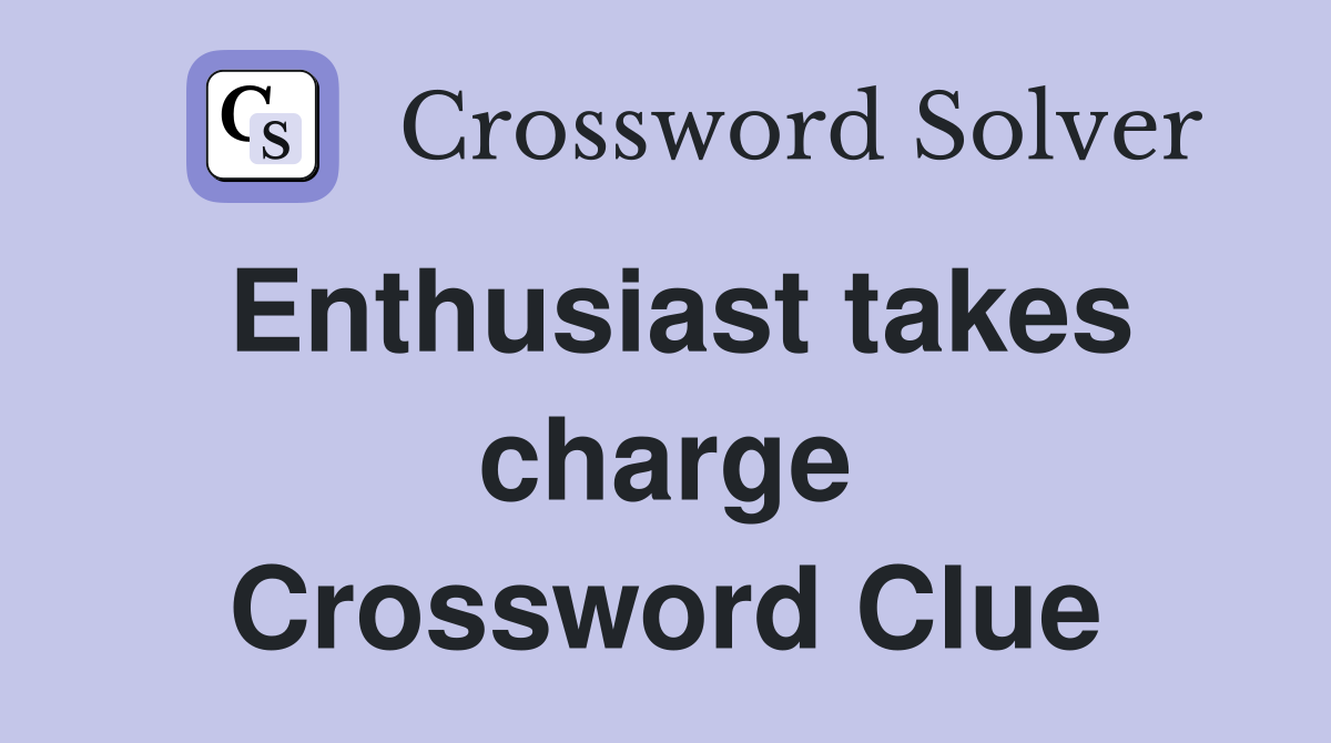 Enthusiast takes charge Crossword Clue