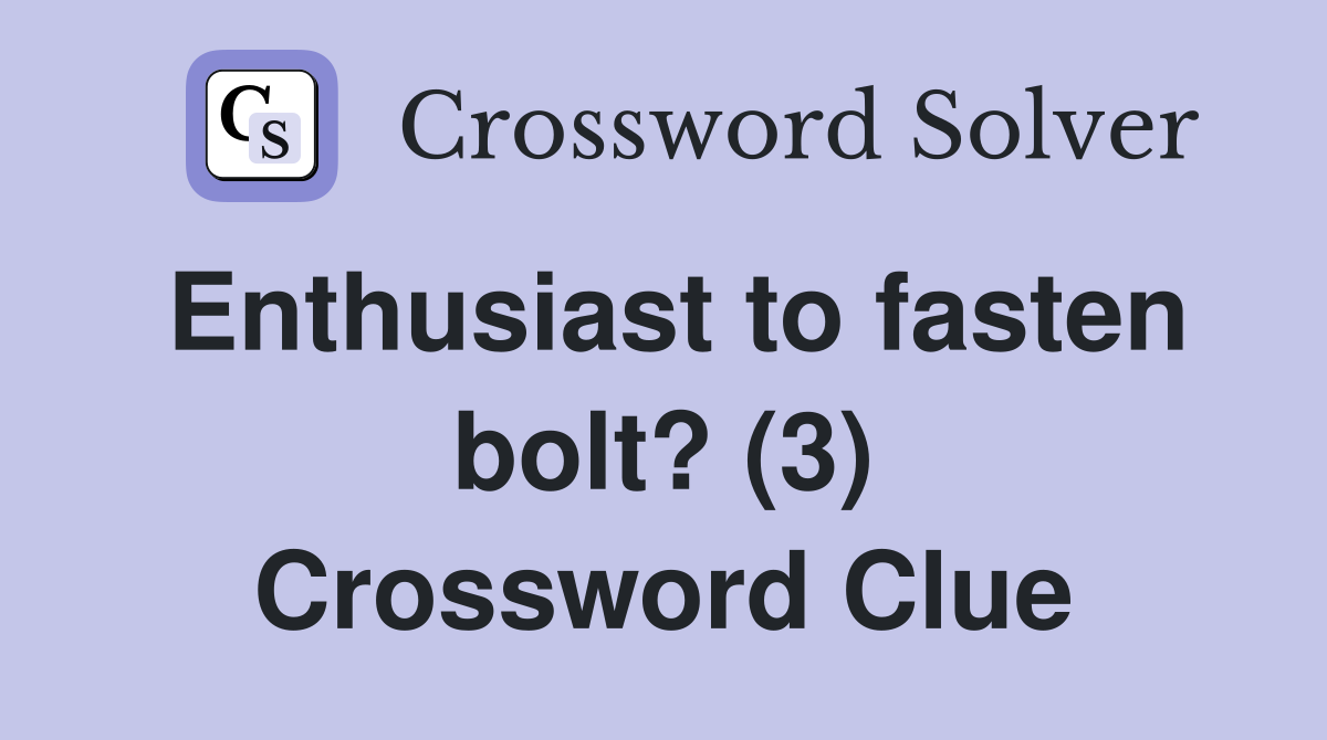 Enthusiast to fasten bolt? (3) Crossword Clue