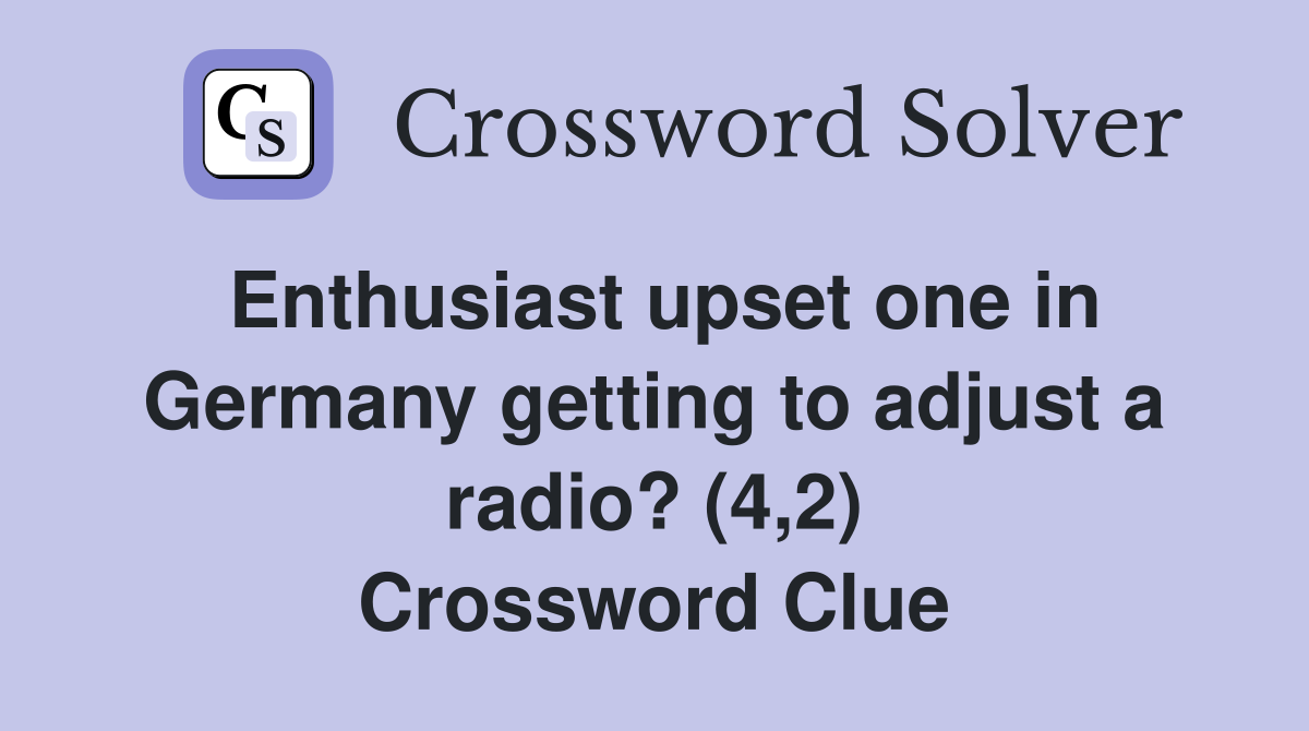 Enthusiast upset one in Germany getting to adjust a radio? (4,2) Crossword Clue