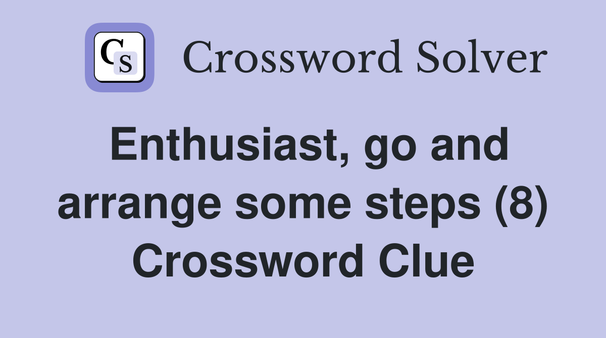 Enthusiast, go and arrange some steps (8) Crossword Clue