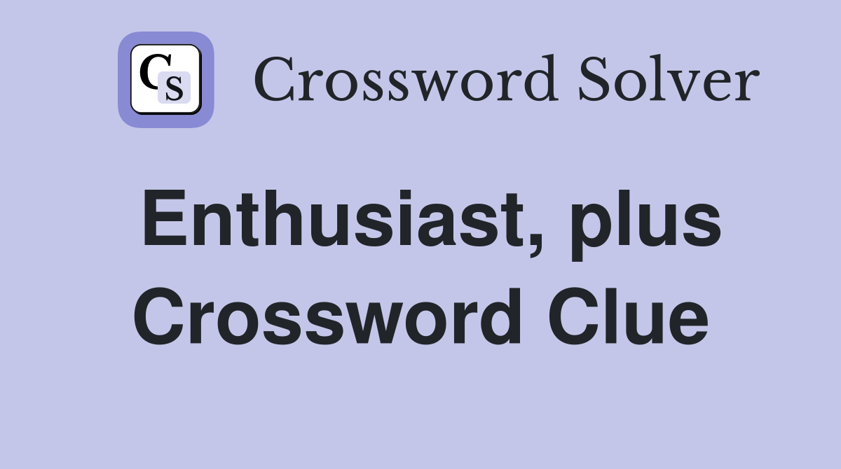Enthusiast, plus Crossword Clue