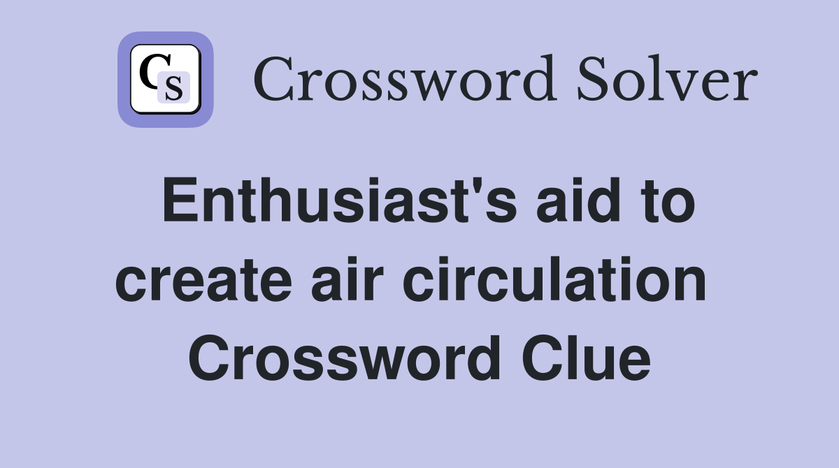 Enthusiast's aid to create air circulation  Crossword Clue