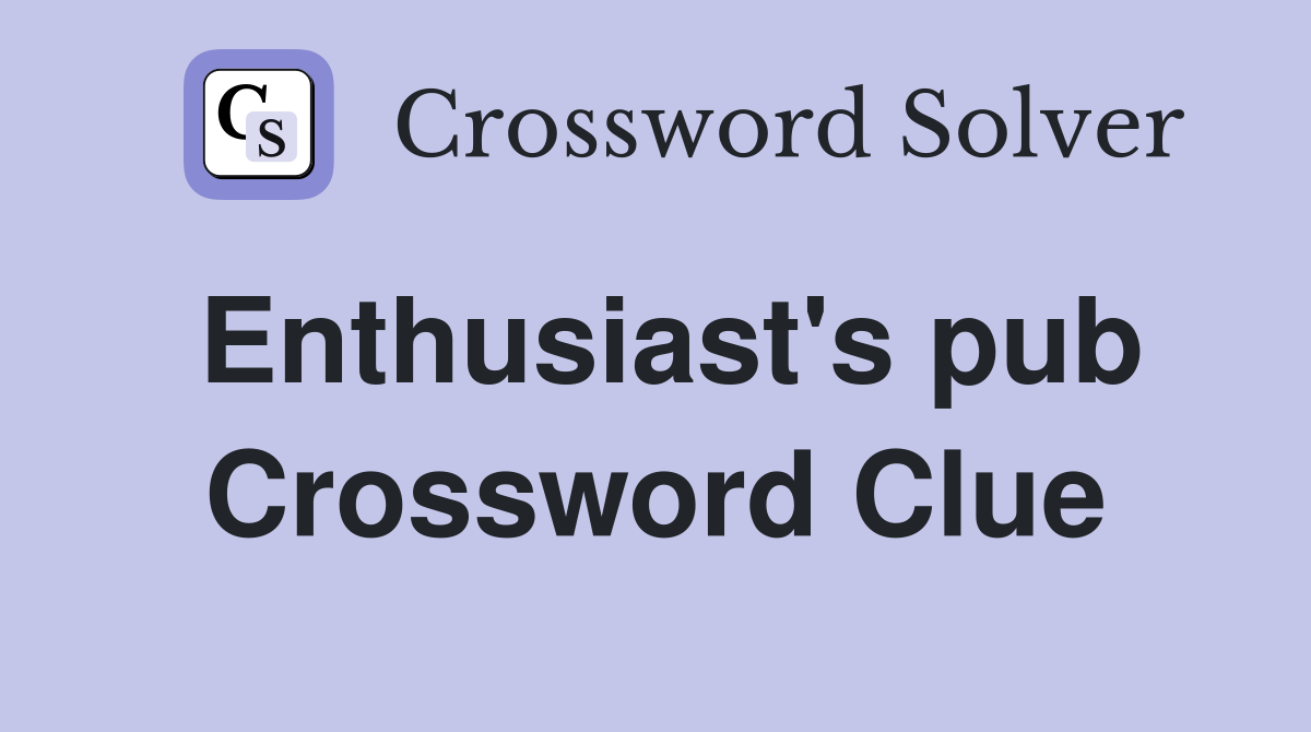 Enthusiast's pub Crossword Clue