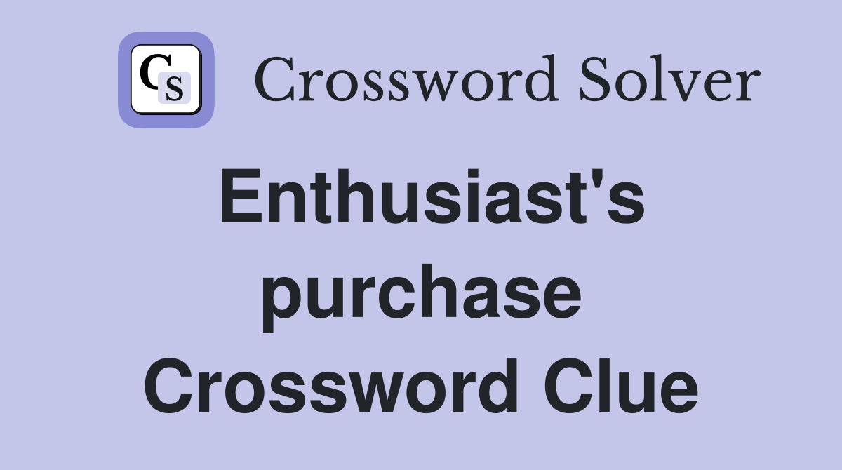 Enthusiast's purchase Crossword Clue