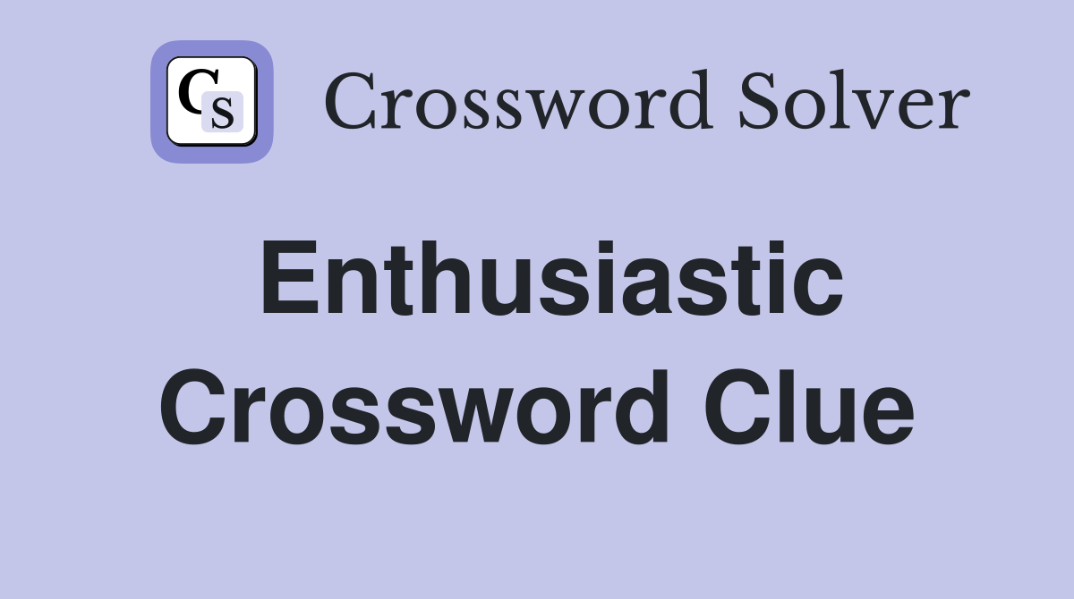 Enthusiastic Crossword Clue