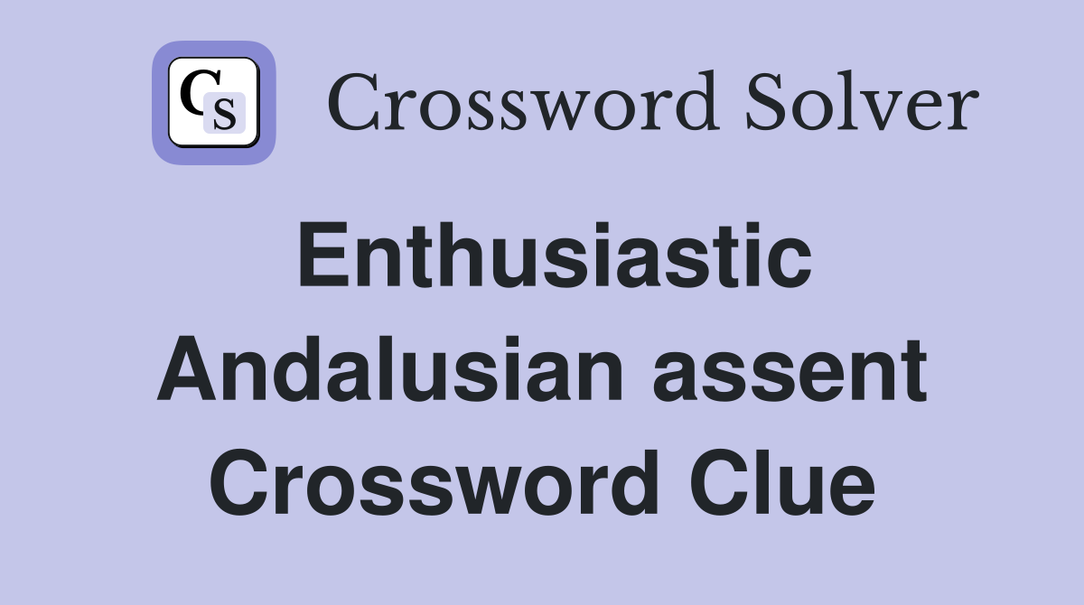 Enthusiastic Andalusian assent Crossword Clue