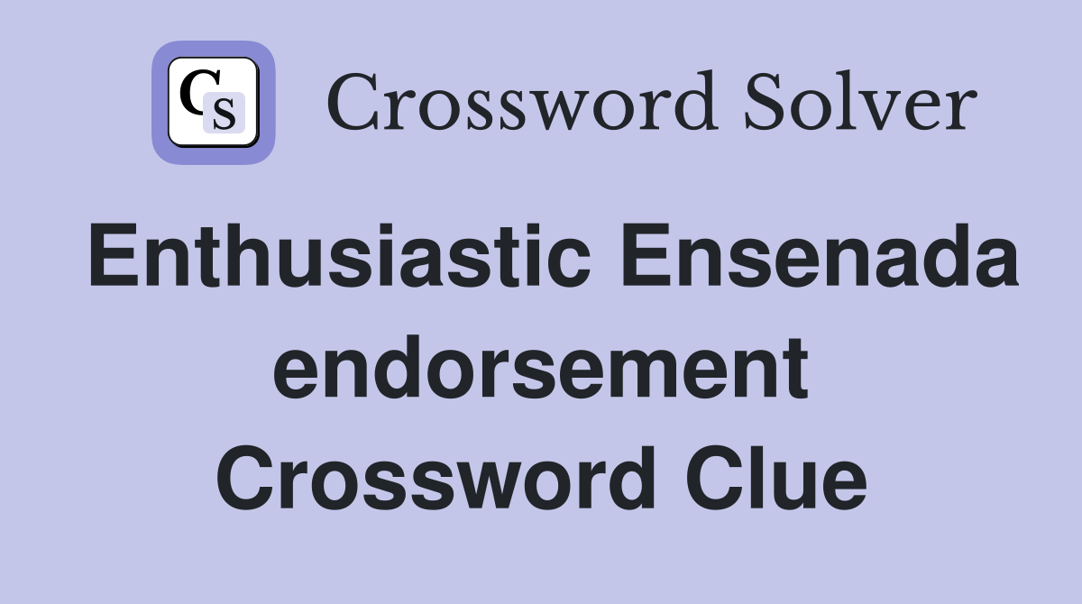 Enthusiastic Ensenada endorsement Crossword Clue