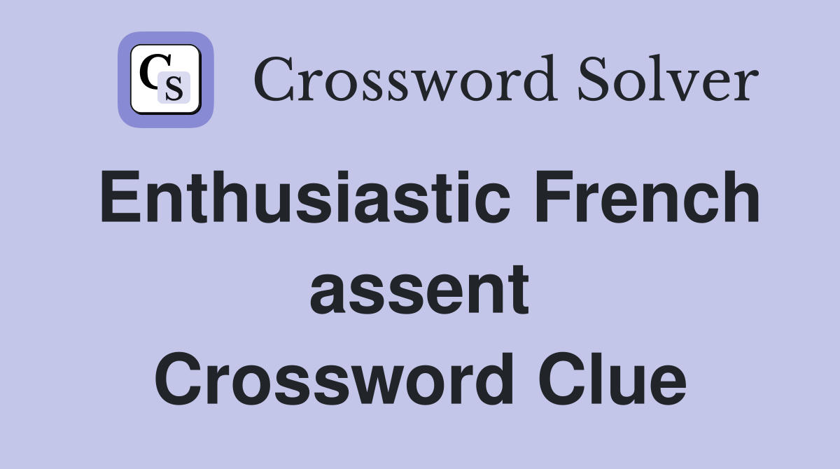 Enthusiastic French assent Crossword Clue