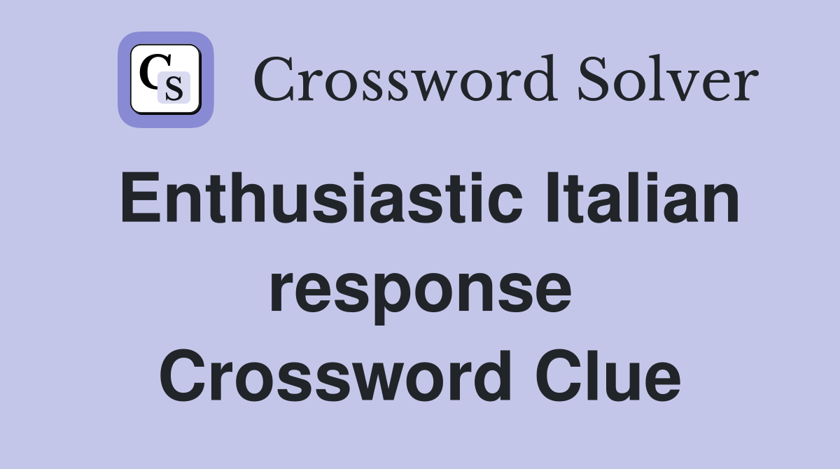 Enthusiastic Italian response Crossword Clue